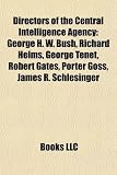 Produkt-Bild: Directors of the Central Intelligence Agency: George H. W. Bush, Richard Helms, George Tenet, Robert Gates, Porter Goss, James R. Schlesinger