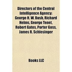 Directors of the Central Intelligence Agency: George H. W. Bush, Richard Helms, George Tenet, Robert Gates, Porter Goss, James R. Schlesinger
