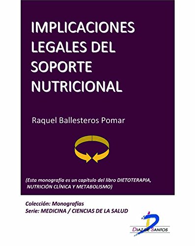 Implicaciones legales del soporte nutricional (Este capítulo pertenece al libro Dietoterapia, nutrición clínica y metabolismo): 1 (Spanish Edition)