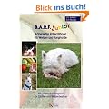 B.A.R.F. Junior - Artgerechte Rohern�hrung f�r Welpen und Junghunde: Ein praktischer Ratgeber f�r Z�chter und Welpenbesitzer