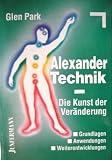 Produkt-Bild: Alexander- Technik. Die Kunst der Ver&auml;nderung. Grundlagen, Anwendungen, Weiterentwicklungen