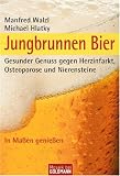 Jungbrunnen Bier: Gesunder Genuss gegen Herzinfarkt, Osteoporose und Nierensteine
