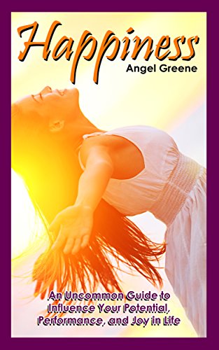 Happiness: An Uncommon Guide to Influence – Potential, Performance, and Joy in Life (how to be happy,happiness project,happiness advantage,happiness by … for dummies,finding happiness,happiness)