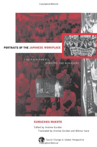 Portraits Of The Japanese Workplace: Labor Movements, Workers, And Managers (Social Change in Global Perspective)