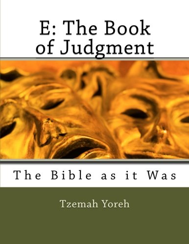 E: The Book of Judgment (The Bible as it Was (Kernel to Canon Companion Volumes)) (Volume 1)