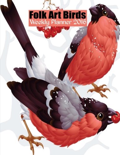 Folk Art Birds Weekly Planner 2016: 16 Month Engagement Planner and Diary