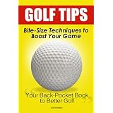 Golf Tips: Bite-Size Techniques To Boost Your Game