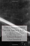 The Uncensored Truth About UFOs: Plus Bonus Chapters on Hostile UFOs!