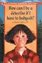 How Can I Be a Detective If I Have to Baby-Sit? (A Stevie Diamond Mystery)