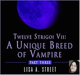 Twelve Strigoi VII: A Unique Breed of Vampire, Part 3