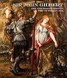 Sir John Gilbert : art and imagination in the Victorian age