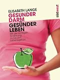 Produkt-Bild: Gesunder Darm - Ges&uuml;nder Leben: Mit der richtigen Ern&auml;hrung zu neuem Lebensgef&uuml;hl