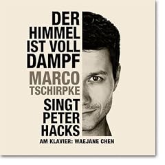 Der Himmel ist voll Dampf. Marco Tschirpke singt Peter Hacks