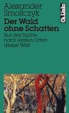 Der Wald ohne Schatten - Alexander Smoltczyk