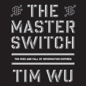 The Master Switch: The Rise and Fall of Information Empires | [Tim Wu]