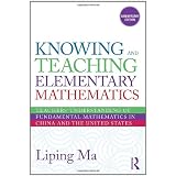 Knowing and Teaching Elementary Mathematics: Teachers' Understanding of Fundamental Mathematics in China and the United States (Studies in Mathematical Thinking and Learning Series)