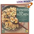 Flowers in the Kitchen: A Bouquet of Tasty Recipes