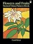 Flowers and Fruits Stained Glass Pattern Book (Dover Stained Glass Instruction)