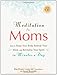 Image of Meditation for Moms with CD: How to Relax Your Body, Refresh Your Mind, and Revitalize Your Spirit in Minutes a Day
