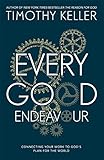 Every good endeavour : connecting your work to God's plan for the world