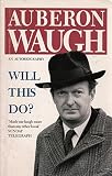 Will this do? : the first fifty years of Auberon Waugh : an autobiography
