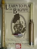 Learn to Play the Bagpipe A New Method of Practice Chanter