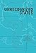 Unrecognized States: The Struggle for Sovereignty in the Modern International System