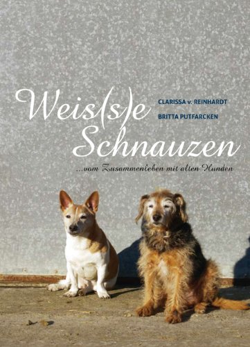 Weis(s)e Schnauzen: ...vom Zusammenleben mit alten Hunden (German Edition)