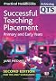 Successful Teaching Placement: Primary and Early Years (Achieving QTS Practical Handbooks)