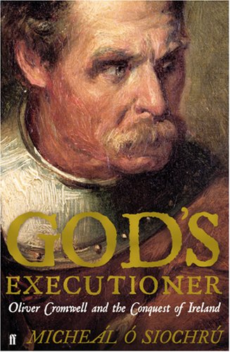 God's Executioner: Oliver Cromwell and the Conquest of Ireland