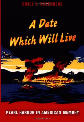 A Date Which Will Live: Pearl Harbor in American Memory (American Encounters/Global Interactions)