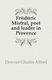 FrÃ©dÃ©ric Mistral, poet and leader in Provence