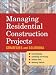 Managing Residential Construction Projects: Strategies and Solutions