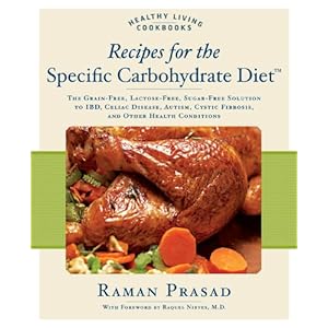 Recipes for the Specific Carbohydrate Diet: The Grain-Free, Lactose-Free, Sugar-Free Solution to IBD, Celiac Disease, Autism, Cystic Fibrosis, a (Heal