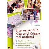Elternabend in Kita und Krippe mal anders!: Einfach vorbereiten - professionell durchf�hren - lebendig gestaltenvon "Ulrike Lindner"