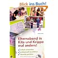 Elternabend in Kita und Krippe mal anders!: Einfach vorbereiten - professionell durchf�hren - lebendig gestalten