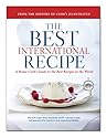 The Best International Recipe: A Home Cook's Guide to the Best Recipes in the World (Best Recipe Classics) (A Best Recipe Classic)