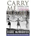 Carry Me Home (Birmingham, Alabama, the Climactic Battle of the Civil Rights Revolution) (Reprint) (Paperback)