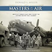 Masters of the Air: America’s Bomber Boys Who Fought the Air War Against Nazi Germany | [Donald L. Miller]