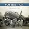 Masters of the Air: America's Bomber Boys Who Fought the Air War Against Nazi Germany