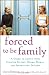 Forced to Be Family: A Guide for Living with Sinister Sisters, Drama Mamas, and Infuriating In-Laws Forced to Be Family: A Guide for Living with Sinister Sisters, Drama Mamas, and Infuriating In-Laws