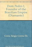 Dom Pedro I, founder of the Brazilian Empire : the sixteenth annual lecture delivered at Canning House, 2 Belgrave Square, London, SW1X 8PJ on 12th May 1971