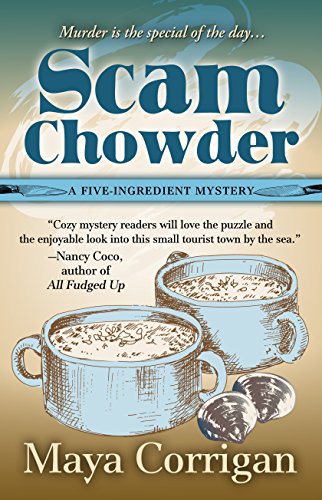 Scam Chowder (A Five-Ingredient Mystery), by Maya Corrigan
