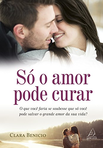 Só o amor pode curar (Portuguese Edition)