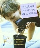 Enséñame a hacerlo sin tu ayuda: Actividades basadas en el método Montessori, para tu hijo y para ti (Recreate)