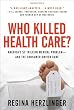 Who Killed Health Care?: America's $2 Trillion Medical Problem - and the Consumer-Driven Cure