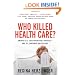 Who Killed Health Care?: America's $2 Trillion Medical Problem - and the Consumer-Driven Cure