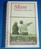 "Mom, Tell Me One More Story...Your Story of Raising Me" - Guided Journal for Mothers to Give Their Children