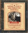 Vintage Spirits and Forgotten Cocktails: From the Alamagoozlum to the Zombie 100 Rediscovered Recipes and the Stories Behind Them