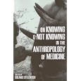On Knowing and Not Knowing in the Anthropology of Medicine (One World Archaeology) by Roland Littlewood